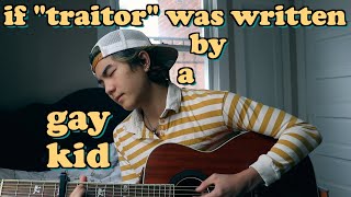 if "traitor" was written by a gay kid | aeden alvarez