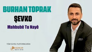 Burhan Toprak - ŞEVKO 2022  Mahbube Tu Naye  Şevko Gowenda Kurda — YENİ 2022 —