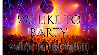 DJ WE LIKE TO PARTY 2022 Viral tiktok |Valen pangerapan remix