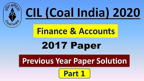 CIL (Coal India Ltd) 2020 Finance and Accounts 2017 Paper Solution Part 1 By Bikram Sir