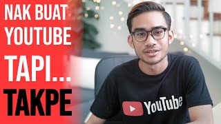 Nak Buat Youtube Tapi Takut? Hmmm