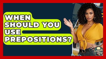 When Should You Use Prepositions? - Lexicon Lounge