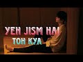 Yeh Jism Hai Toh Kya 💔/ Hindi Song ( slowed and reverb ) Lofi Song