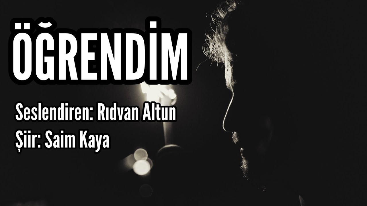 ÖĞRENDİM - Seslendiren: Rıdvan Altun - Şiir: Saim Kaya - Müzik: Mustafa Kabak