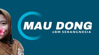 2BM Serangnesia - Mau Dong x Silentdo