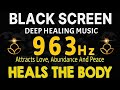963 Hz Frequency of God | Attracts Love, Abundance And Peace | Heals The Body, Mind And Spirit