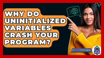 Why Do Uninitialized Variables Crash Your Program? - Next LVL Programming