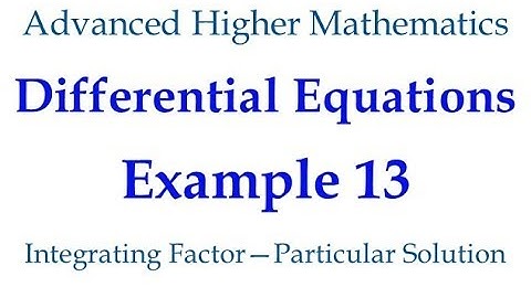 Example 13 - 1st Order ODEs - Integrating Factor (Particular Solution)