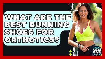 What Are The Best Running Shoes For Orthotics? - Running Beyond Limits