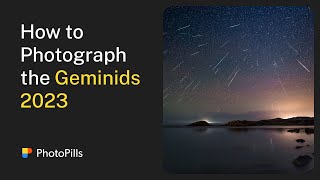 How to Photograph the Geminids Meteor Shower 2023 | Step by Step Tutorial