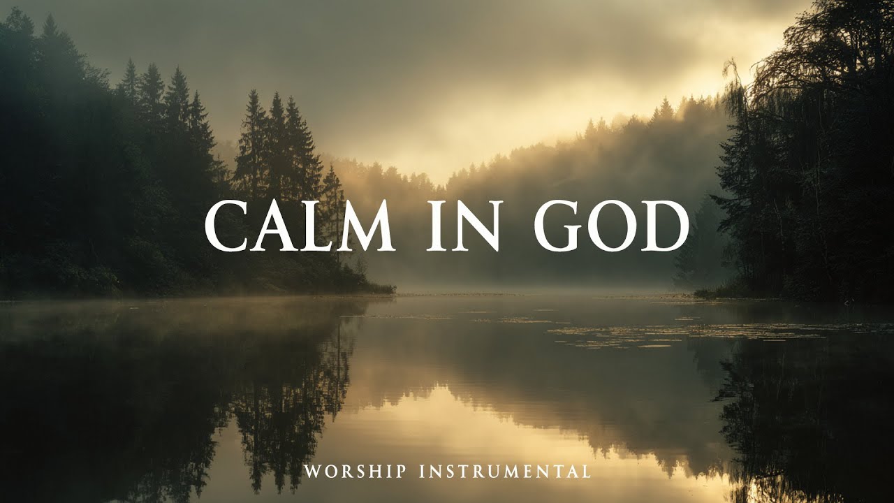 Calming Faith CALM IN GOD - Soaking Worship Inatrumental for Prayer and Daily ...