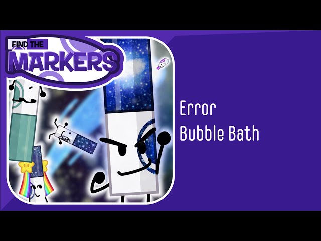 Find the Markers  ERROR & BUBBLE BATH Markers 