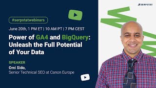 Power of GA4 and BigQuery: Unleash the Full Potential of Your Data | Serpstat Webinar