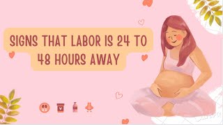 Signs That Labor Is 24 to 48 Hours Away