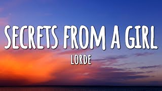 Lorde - Secrets from a Girl (Who&#39;s Seen It All) (Lyrics)