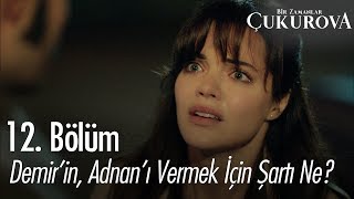 Demir'in, Adnan'ı vermek için şartı ne? - Bir Zamanlar Çukurova 12. Bölüm