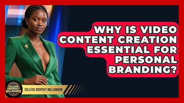 Why Is Video Content Creation Essential For Personal Branding? - College Dropout Millionaire