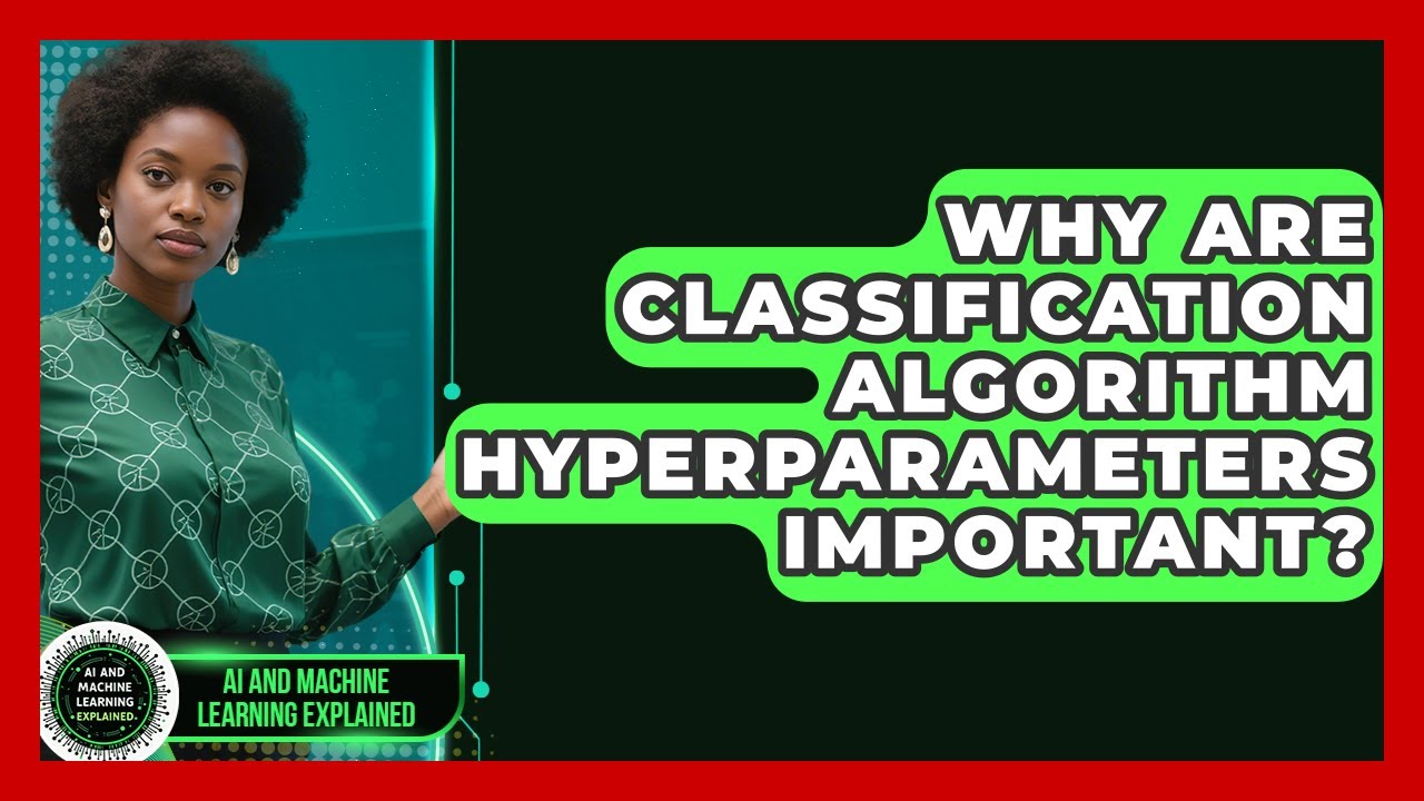 Why Are Classification Algorithm Hyperparameters Important? - AI and Machine Learning Explained