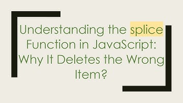 Understanding the splice Function in JavaScript: Why It Deletes the Wrong Item?