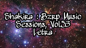 Shakira : Bzrp Music Sessions, Vol.53 - letra