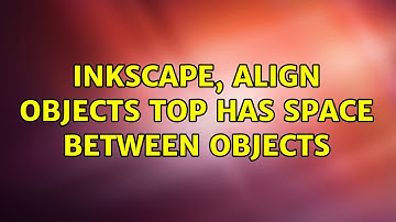 Inkscape, align objects top has space between objects