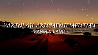 Yakinlah aku menjemputmu - Kangen Band (Lirik Lagu)