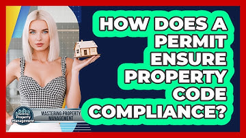 How Does A Permit Ensure Property Code Compliance? - Mastering Property Management