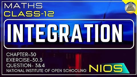 Nios, Class-12, Ch-30, Integration,Ex-30.3, Question - 3&4