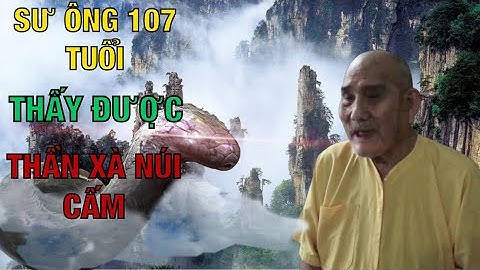 Ly Kỳ Sư Ông 107 Tuổi Từng Thấy THẦN XÀ “ÔNG DÀI” Ở Núi Cấm