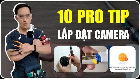 Cách lắp đặt và sử dụng camera wifi không dây hiệu quả hơn với 10 tip sau