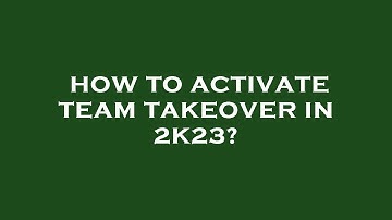 How to activate team takeover in 2k23?