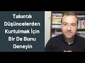 Takıntılı Düşüncelerden Kurtulmak İçin Bir De Bunu Deneyin