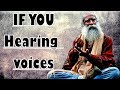 Sadhguru - Hearing voices in your mind? Then listen!