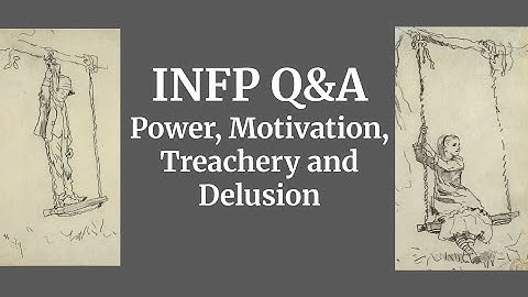 Power, Motivation, Treachery and Delusion -- an INFP Q&A