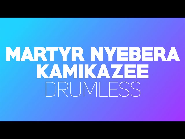 Martyr Nyebera - Kamikazee (Drumless) class=