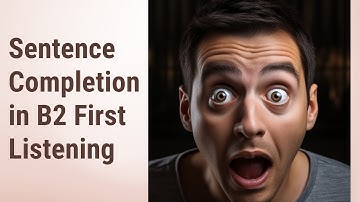Mastering Sentence Completion in B2 First (FCE) Listening!