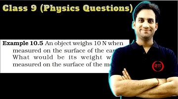 An object weighs 10 N when measured on the surface of the earth. What would be its weight when