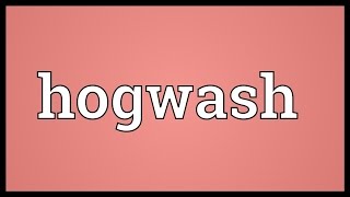 Hogwash Meaning