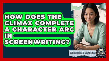 How Does The Climax Complete A Character Arc In Screenwriting? - Screenwriter