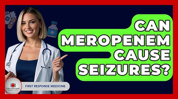 Can Meropenem Cause Seizures? - First Response Medicine