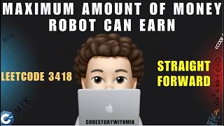 Maximum Amount of Money Robot Can Earn | Simple Straight Forward | Leetcode 3418 | codestorywithMIK
