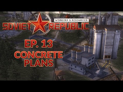 workers-&-resources-soviet-republic-|-ep.-13---concrete-plans-(city-builder-lets-play)