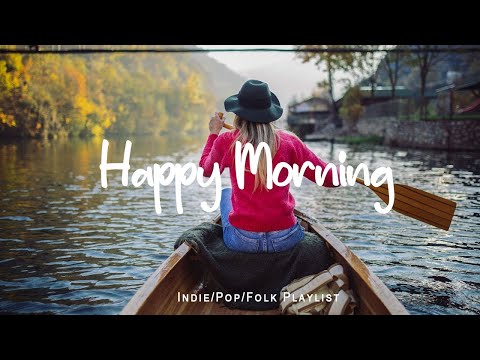 Happy Morning ✨ New month starts with positive vibes | An Indie/Pop/Folk/Acoustic Playlist