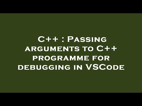 C++ : Passing arguments to C++ programme for debugging in VSCode