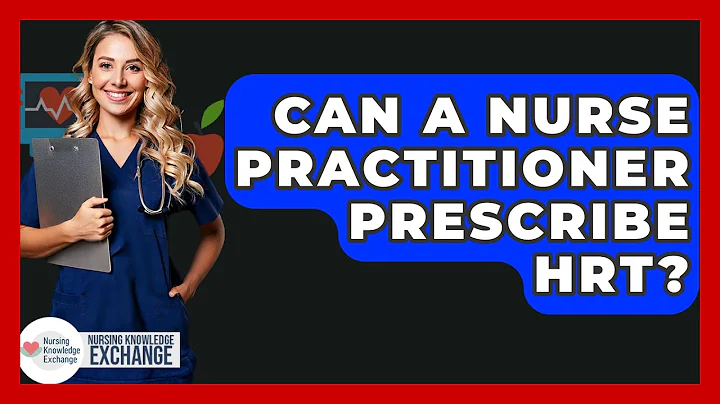 Can A Nurse Practitioner Prescribe HRT? - Nursing Knowledge Exchange