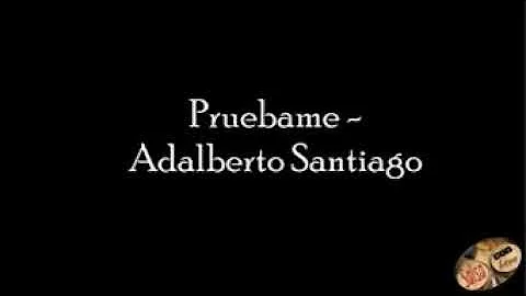 Pruebame, Adalberto Santiago