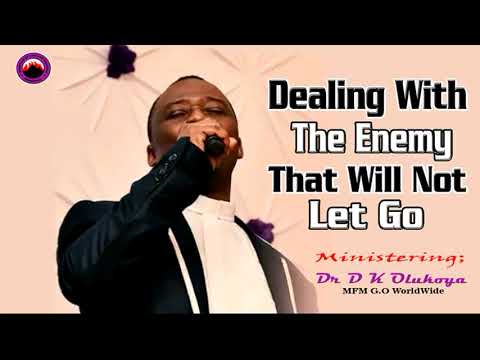 DEALING WITH THE ENEMY THAT WILL NOT LET GO  Dr D K Olukoya