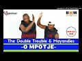 The Double Trouble - O mpotje ft mayandies