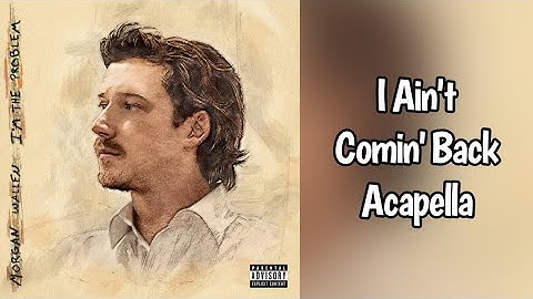 Thumbnail of I Ain't Comin' Back - Morgan Wallen & Post Malone Acapella