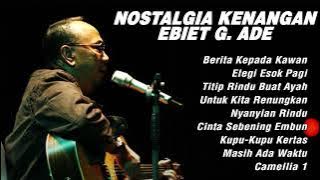 Ebiet G Ade Full Album Nostalgia Kenangan | Lagu Terpopuler Indonesia Ebiet G. Ade